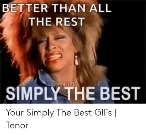 BETTER THAN ALL THE REST SIMPLY THE BEST Your Simply the Best GIFs ...