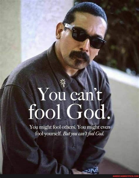 You Cant Fool God You Might Fool Others You Might Even Fool Yourself But You Cant Fool God
