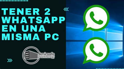 Tener Dos Whatsapp En La Pc Amirsafe Technology