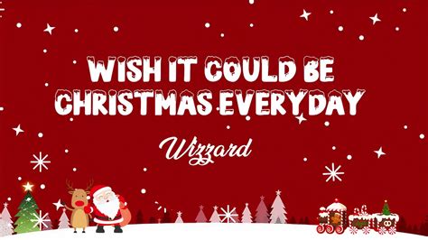 Wish It Could Be Christmas Everyday Lyrics Wizzard Lyric Best Song