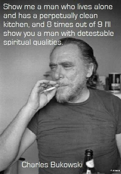 Its Like This Bukowski I Do The Cooking You Do The Cleaning You
