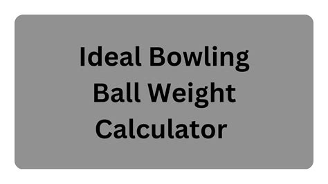 Ideal Bowling Ball Weight Calculator By Jamesverhart Issuu