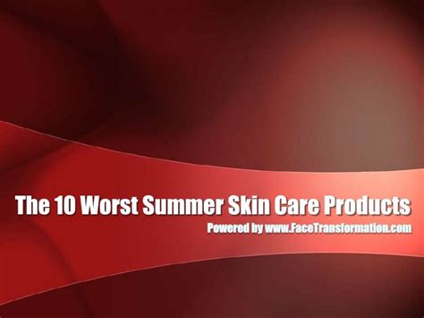 The 10 Worst Summer Skin Care Products