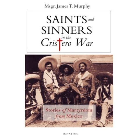 Saints And Sinners In The Cristero War Stories Of Martyrdom From