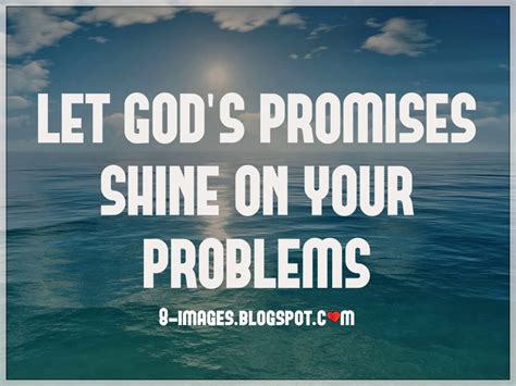 Let Gods Promises Shine On Your Problems Quotes