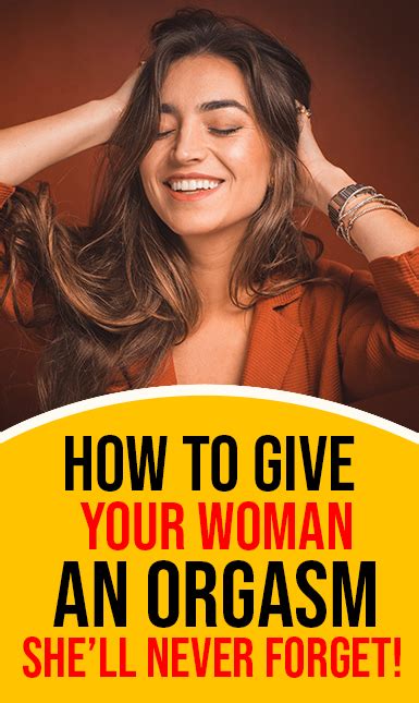 how to give your woman an orgasm she ll never forget