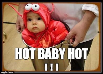 Hot Baby Hot Imgflip