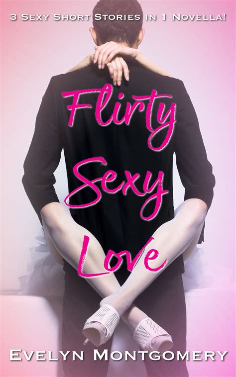 Flirty Sexy Love by Evelyn Montgomery | Goodreads
