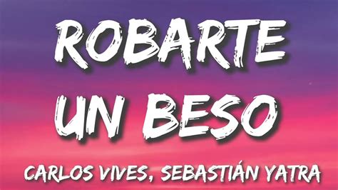 Robarte Un Beso Carlos Vives Sebastián Yatra Letralyrics Youtube
