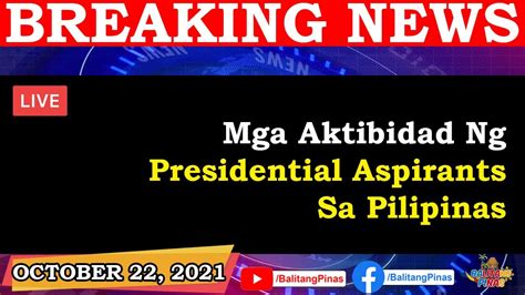 Mga Aktibidad Ng Presidential Aspirants Sa Pilipinas Oct 22 2021