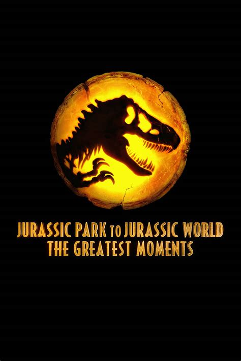 Jurassic Greatest Moments From Jurassic Park To Jurassic World Where