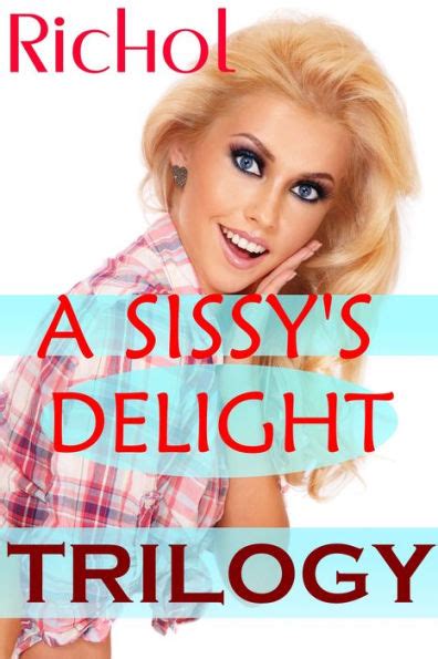 A Sissys Delight Trilogy Crossdressing Sissy Forced Feminization Husband Domination Cuckold