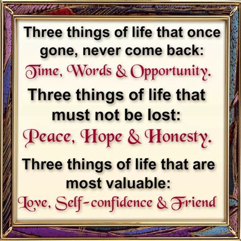 The road is lined with pitfalls. Awesome Quotes: Three things of life that once gone, never come back:
