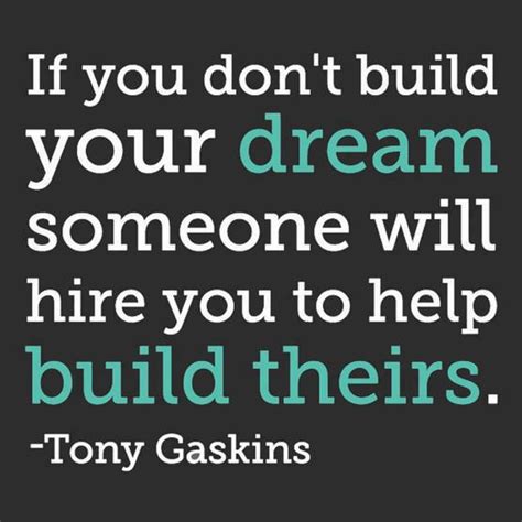 What changes are you hoping to make in your career? If you don't build your dream someone will hire you to ...
