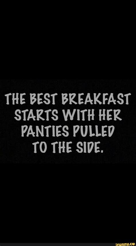 the best breakfast starts with her panties pulled to the side ifunny