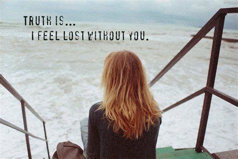 Truth Isi Feel Lost Without You I Feel Lost Lost Without You