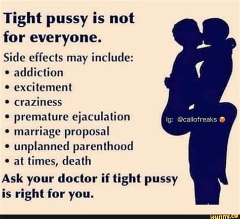 Tight Pussy Is Not For Everyone Side Effects May Include Addiction