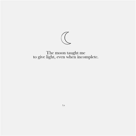 The Moon Taught Me To Give Light Even When Incomplete Pretty Quotes