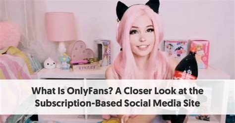 What Is Onlyfans A Closer Look At The Subscription Based Social Media