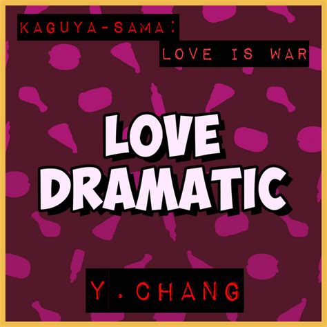 Love Dramatic From Kaguya Sama Love Is War Song And Lyrics By Y