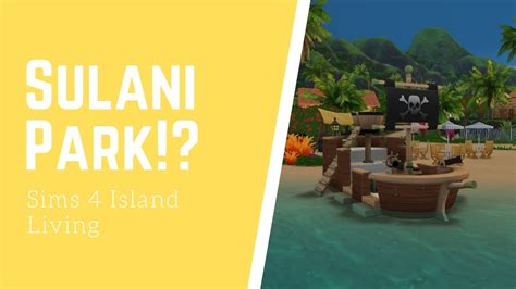 Sulani Park Sims 4 Island Living Youtube