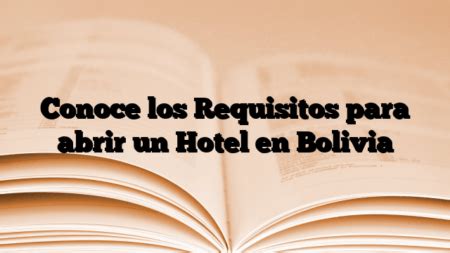 Conoce Los Requisitos Para Abrir Un Hotel En Bolivia Sontramites