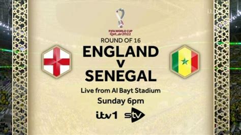 ROUND OF ENGLAND V SENEGAL Live From Al Bayt Stadium Sunday Pm Itv Stv Picalt