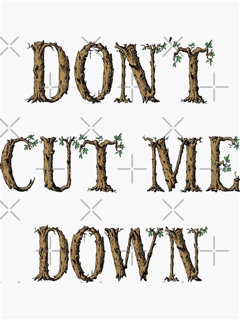 Dont Cut Me Down Tree Typography Sticker By Karwilbedesigns Redbubble