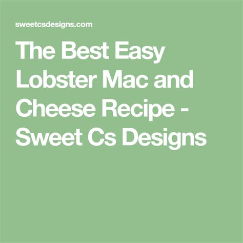 The Best Easy Lobster Mac And Cheese Recipe Sweet Cs
