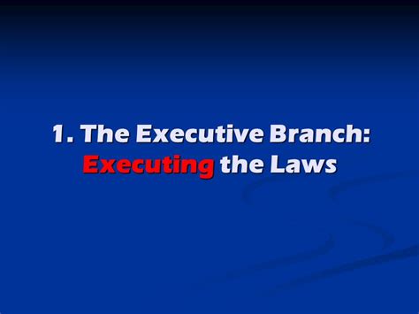 1 The Executive Branch Executing The Laws What Is The Executive
