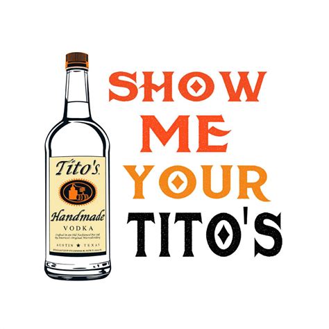 Show Me Your Titos Svg Titos Handmade Vodka Svg Png Inspire Uplift