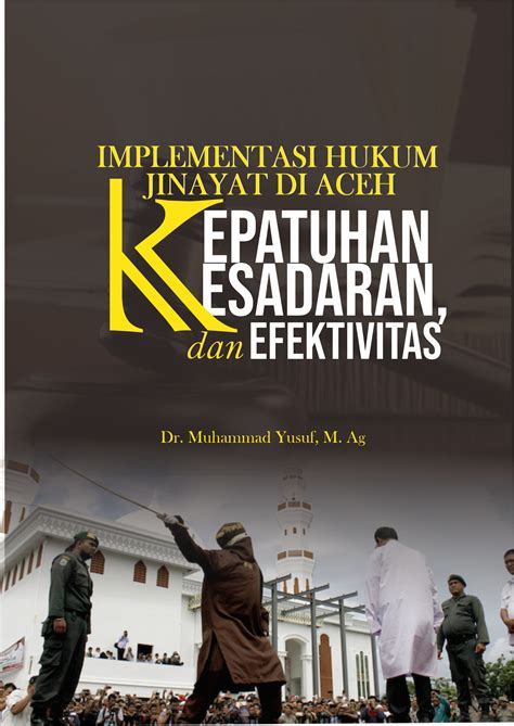 Implementasi Hukum Jinayat Di Aceh Kesadaran, Kepatuhan Dan Efektivitas