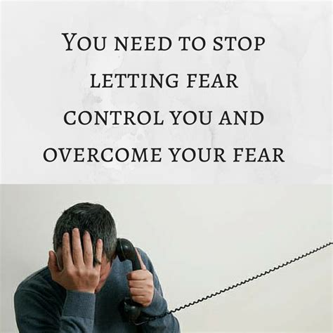 You Need To Stop Letting Fear Control You And Overcome Your Fear