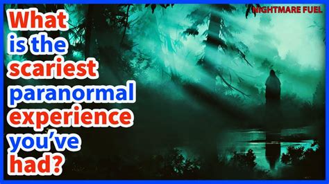 What Is The Scariest Paranormal Experience Youve Had Youtube