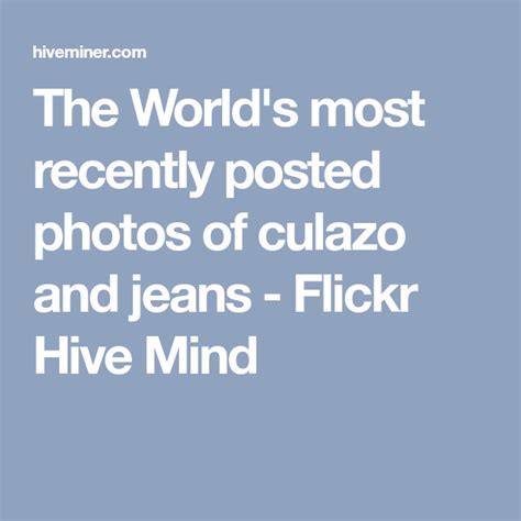 the world s most recently posted photos of culazo and jeans flickr