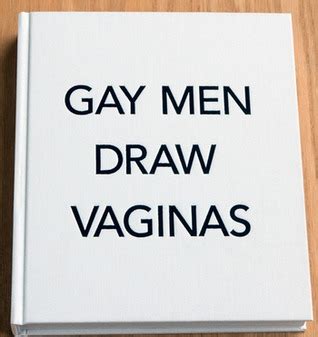 Gay Men Draw Vaginas By Shannon O Malley