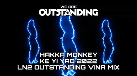 Hakka Monkey 可以摇 Ke Yi Yao 2022 Ln2 Outstanding Vina Mix Youtube