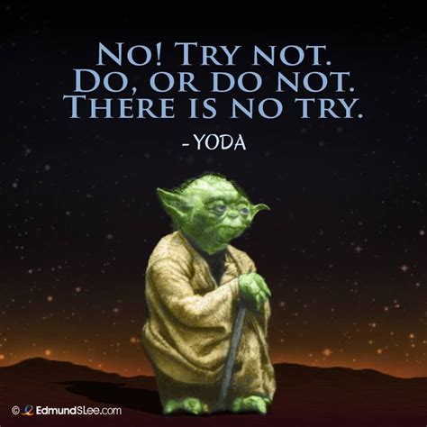 No Try Not Do Or Do Not There Is No Try Yoda Picture Quotes