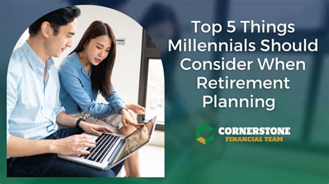 Top 5 Things Millennials Should Consider When Retirement Planning Cornerstone Financial