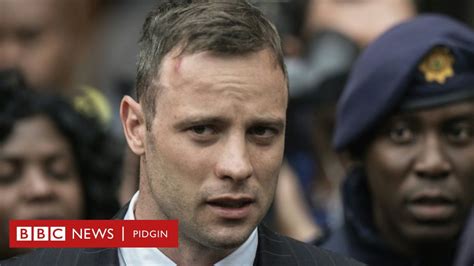 Pistorius Prison Punishment Don Double On Top Girlfriend Im Kill Bbc