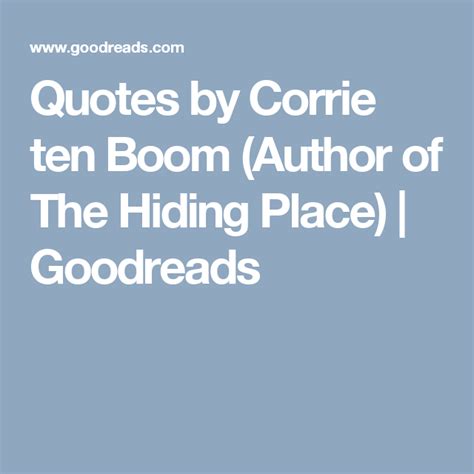 Quotes By Corrie Ten Boom Author Of The Hiding Place Goodreads