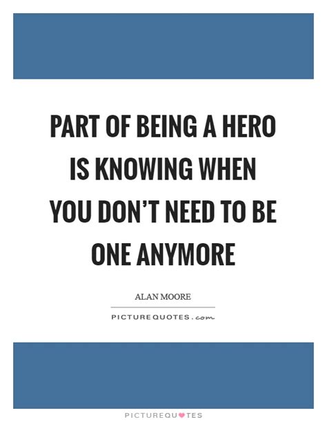 Being A Hero Quotes And Sayings Being A Hero Picture Quotes