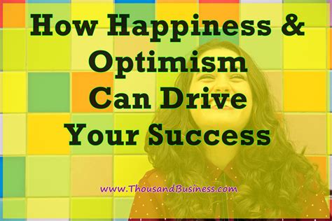 How Happiness And Optimism Can Drive Your Success Success Optimism