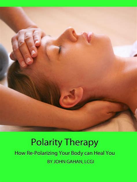 smashwords polarity therapy how re polarizing your body can heal you a book by john gahan lcgi