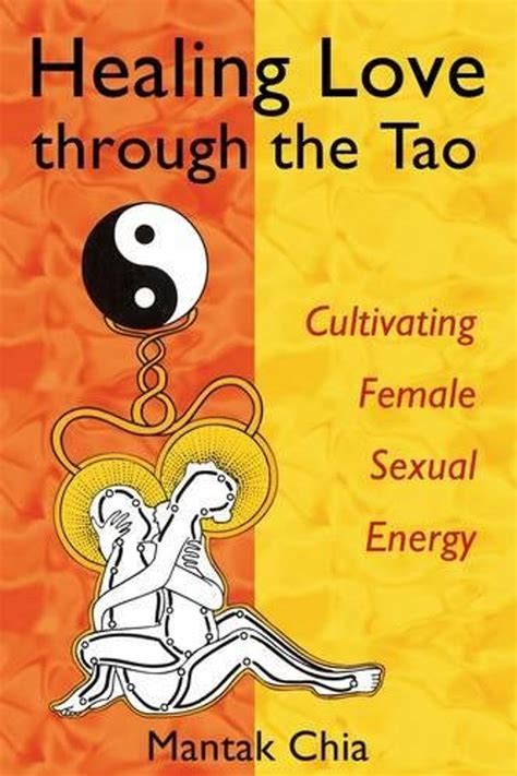 Healing Love Through The Tao Cultivating Female Sexual Energy Mantak