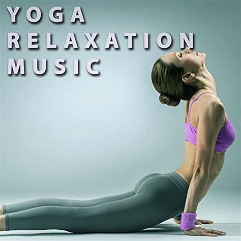 Yoga Relaxation Music Best Tunes For Yoga Poses Ambient Music Therapy Deep
