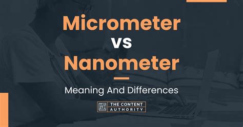 Micrometer Vs Nanometer Meaning And Differences
