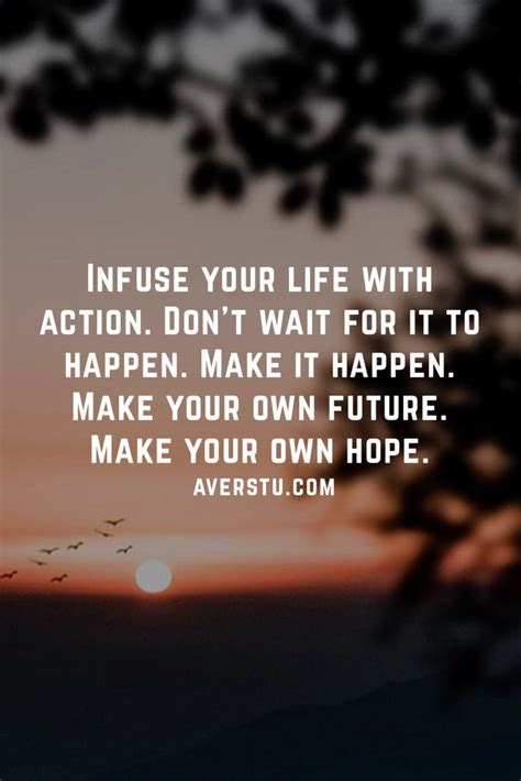 Infuse Your Life With Action Dont Wait For It To Happen Make It