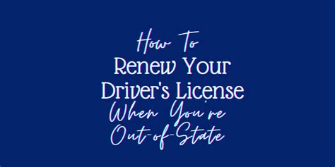 How To Renew Your Drivers License When Youre Out Of State • Katehorrell