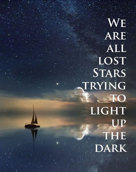 We Are All Lost Stars Trying To Light Up The Dark Lost Stars Time Of